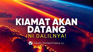 Hari Kiamat Itu Pasti! Ini Dalil-dalilnya – Ustadz Ahmad Firdaus, Lc.