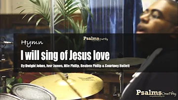 PsalmsOneFifty: I will sing of Jesus love