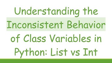 Understanding the Inconsistent Behavior of Class Variables in Python: List vs Int
