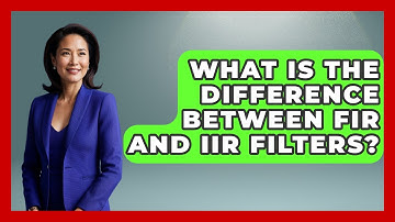 What Is The Difference Between FIR And IIR Filters? - NextGen Viewing and Audio
