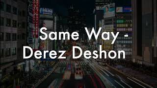 Same Way - Derez Deshon (Lyric Video)