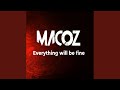 Macoz  everything will be fine