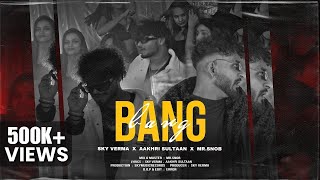 BANG BANG - Sky Verma X Aakhri Sultaan | Prod. by Mr. Snob | Sky Music Records