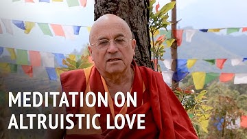 How to Meditate on Altruistic Love | Matthieu Ricard