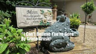 'I Can't Believe You're Gone' by Grace Groski ( Version)