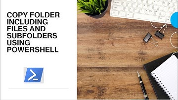 PowerShell - Copy Folder including content and sub folders