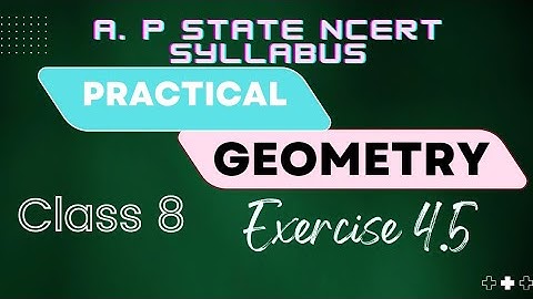 Practical geometry - Exercise 4.5 - Class 8 || A. P State New NCERT Syllabus