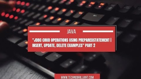JDBC CRUD Operations using PreparedStatement | Insert, Update, Delete Examples.