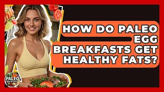How Do Paleo Egg Breakfasts Get Healthy Fats? - Paleo Health Hacks