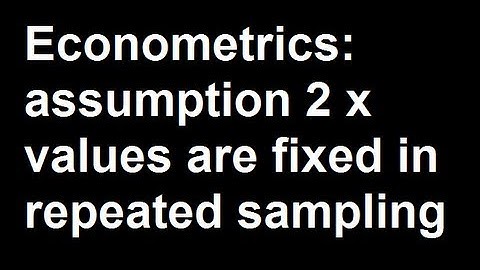 Econometrics: assumption 2 x values are fixed in repeated sampling