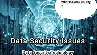What is Data Security with full information? Data Security issues|  Data Security Technologies #data