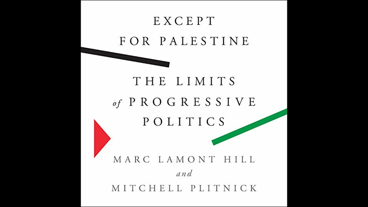 Except for Palestine: The Limits of Progressive Politics by Marc Lamont Hill | Full Audiobook