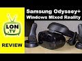 Samsung Odyssey+ & Windows Mixed Reality VR Headset Review
