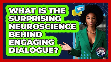 What Is The Surprising Neuroscience Behind Engaging Dialogue? - Social Success Club