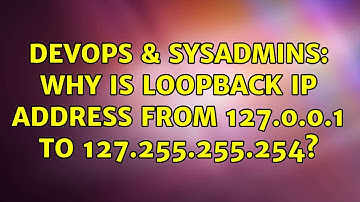 DevOps & SysAdmins: Why is loopback IP address from 127.0.0.1 to 127.255.255.254? (3 Solutions!!)