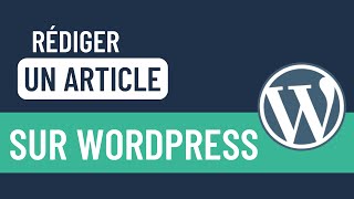 Comment rédiger son premier article sur WordPress 