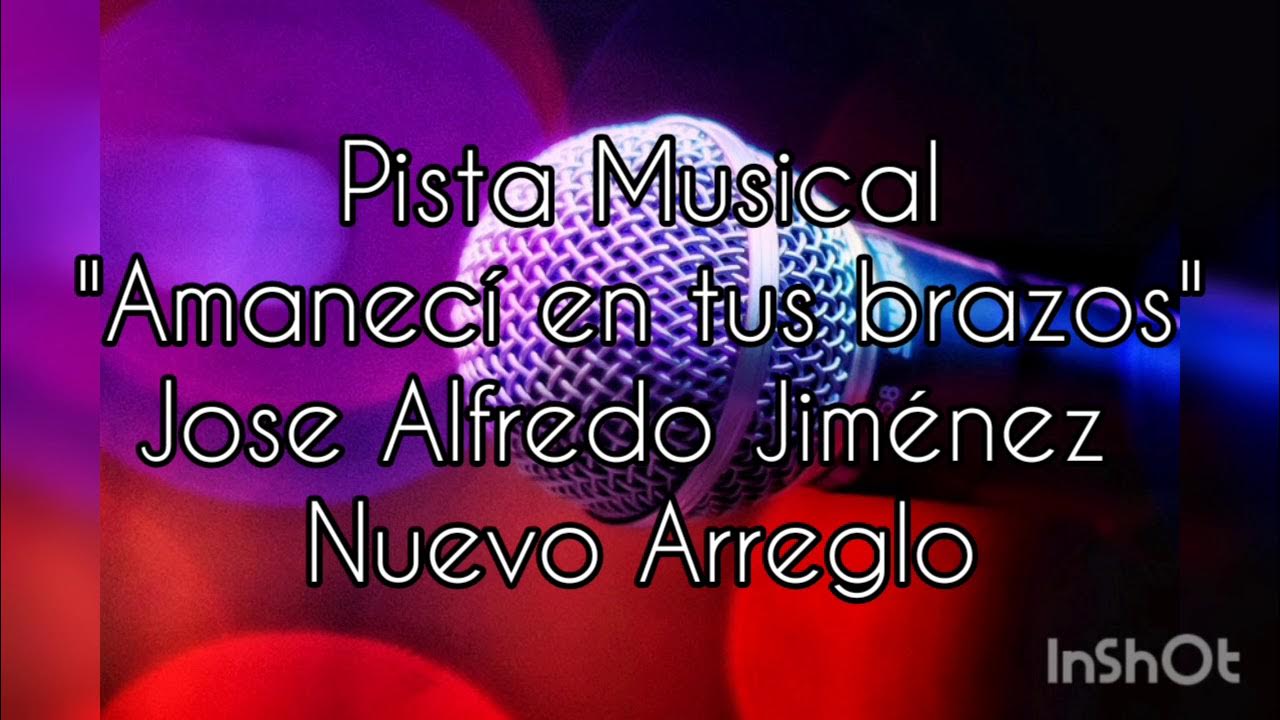 Amaneci Otra Vez Entre Tus Brazos Karaoke Pista Musical Amaneci en tus brazos Jose Alfredo Jiménez, karaoke - YouTube