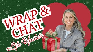 WRAP AND CHAT WITH ME! LIFE UPDATE