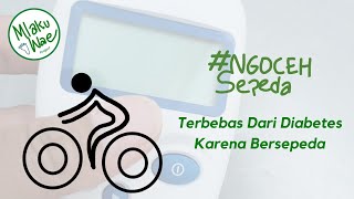 Ngoceh Sepeda #3 : Terbebas Dari Diabetes Dengan Bersepeda Rutin