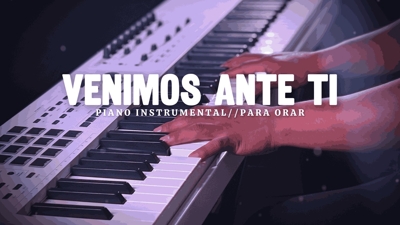 MUSICA INSTRUMENTAL PARA ORAR // VENIMOS ANTE TI // FONDO MUSICAL