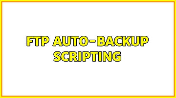 FTP auto-backup scripting (3 Solutions!!)