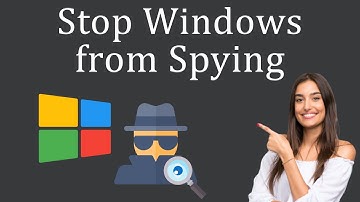How to Stop Windows from Spying?