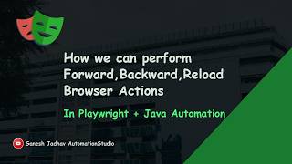How we can perform Forward, Backward, Reload Browser Actions in Playwright with Java | Ganesh Jadhav