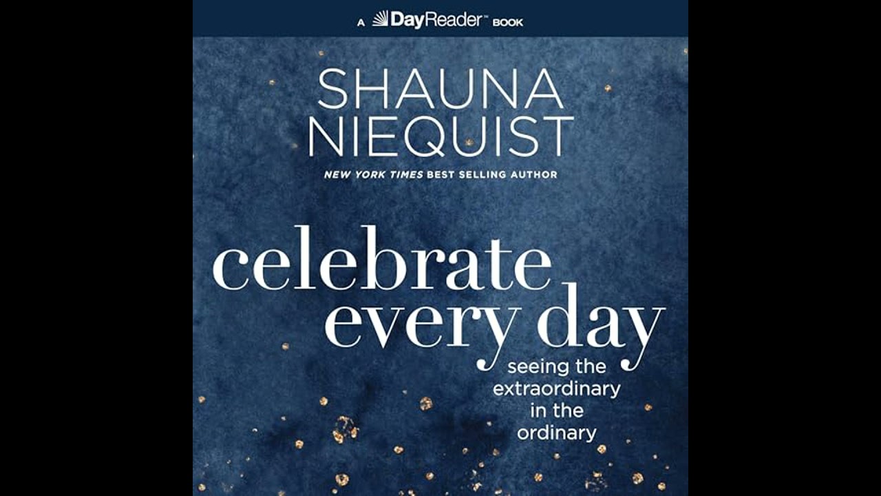 Celebrate Every Day: Seeing the Extraordinary in the Ordinary by Shauna Niequist | Full Audiobook