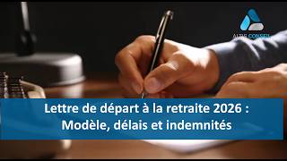 Lettre de départ à la retraite 2026 : modèle, délais et indemnités pour les salariés du privé