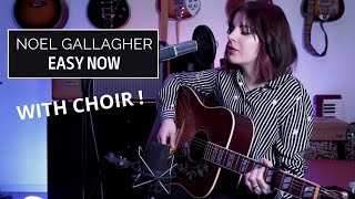 Easy Now - Noel Gallagher's High Flying Birds (cover with choir)