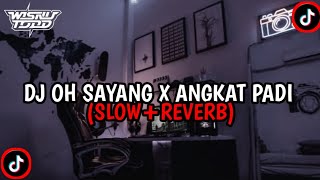 DJ OH SAYANG X ANGKAT PADI (SLOW REVERB)