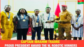 Captain Ibrahim Traore The President Of Burkina Faso Congratulated The W. Robotic Winners
