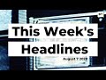 This Week&#39;s Headlines 8-7-20