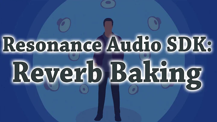 Tutorial: Reverb Baking with Resonance Audio SDK from Google