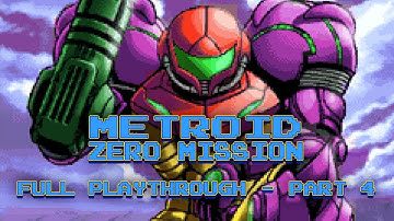 METROID: ZERO MISSION - GBA - 2004 - Full Playthrough - No Commentary - Part 4