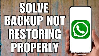 How to Solve WhatsApp Backup Not Restoring Properly (2023)