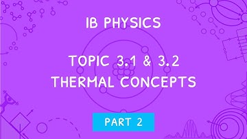 IB Physics Topic 3.1 & 3.2 (Part 2): Thermal Energy, Temperature & Heat Transfer