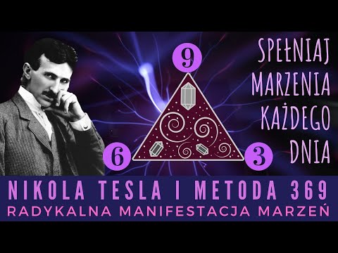 3, 6, 9. Klucz Tesli do wszechświata i metoda manifestacji marzeń