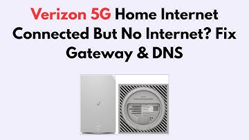Verizon 5G Home Internet Connected But No Internet? Fix Gateway & DNS