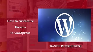 Basics in WordPress - part 9 | How to customize themes in WordPress