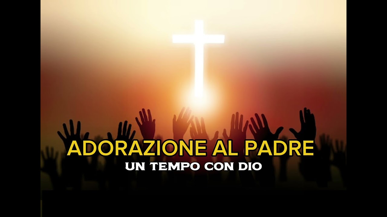 Un tempo di adorazione con Dio padre 