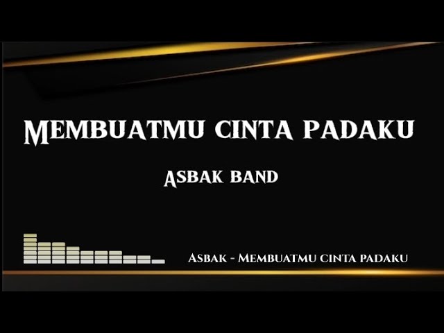 Membuatmu cinta padaku - asbak band ( lirik lagu ) class=