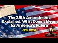The 25th Amendment Explained: What Does It Mean for America's Future | Educational Explainer Video