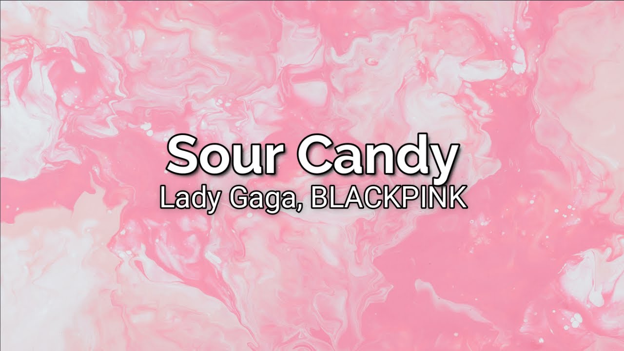 Lady Gaga, BLACKPINK Sour Candy (Eng. Lyrics) YouTube