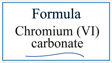 How to Write the Formula for Chromium (VI) carbonate