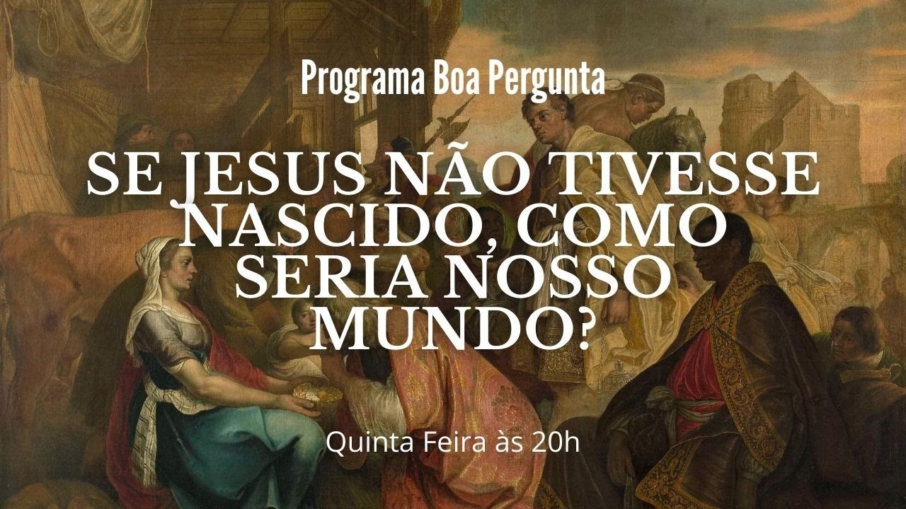 E SE JESUS NÃO TIVESSE NASCIDO, COMO SERIA NOSSO MUNDO? - YouTube