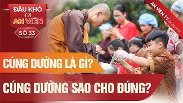 CÚNG DƯỜNG LÀ GÌ? CÚNG DƯỜNG SAO CHO ĐÚNG? | Đâu khó có An Viên | Phật Giáo Căn Bản