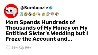 Mom Spends Hundreds of Thousands of My Money on My Entitled Sister's Wedding but I Froze the...