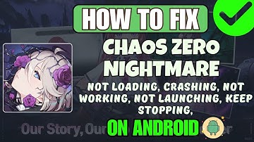 How To Fix Chaos Zero Nightmare Crashing, Not Loading, Black Screen, Not Opening Error on Android