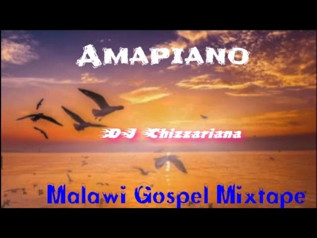 AMAPIANO GOSPEL MALAWI MUSIC MIXTAPE - DJ Chizzariana